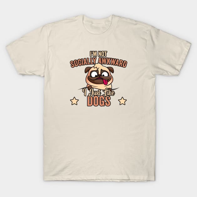 I'm Not Socially Awkward I Just Like Dogs (1) T-Shirt by Graficof